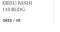EBISU-NISHI 110 BLDG.